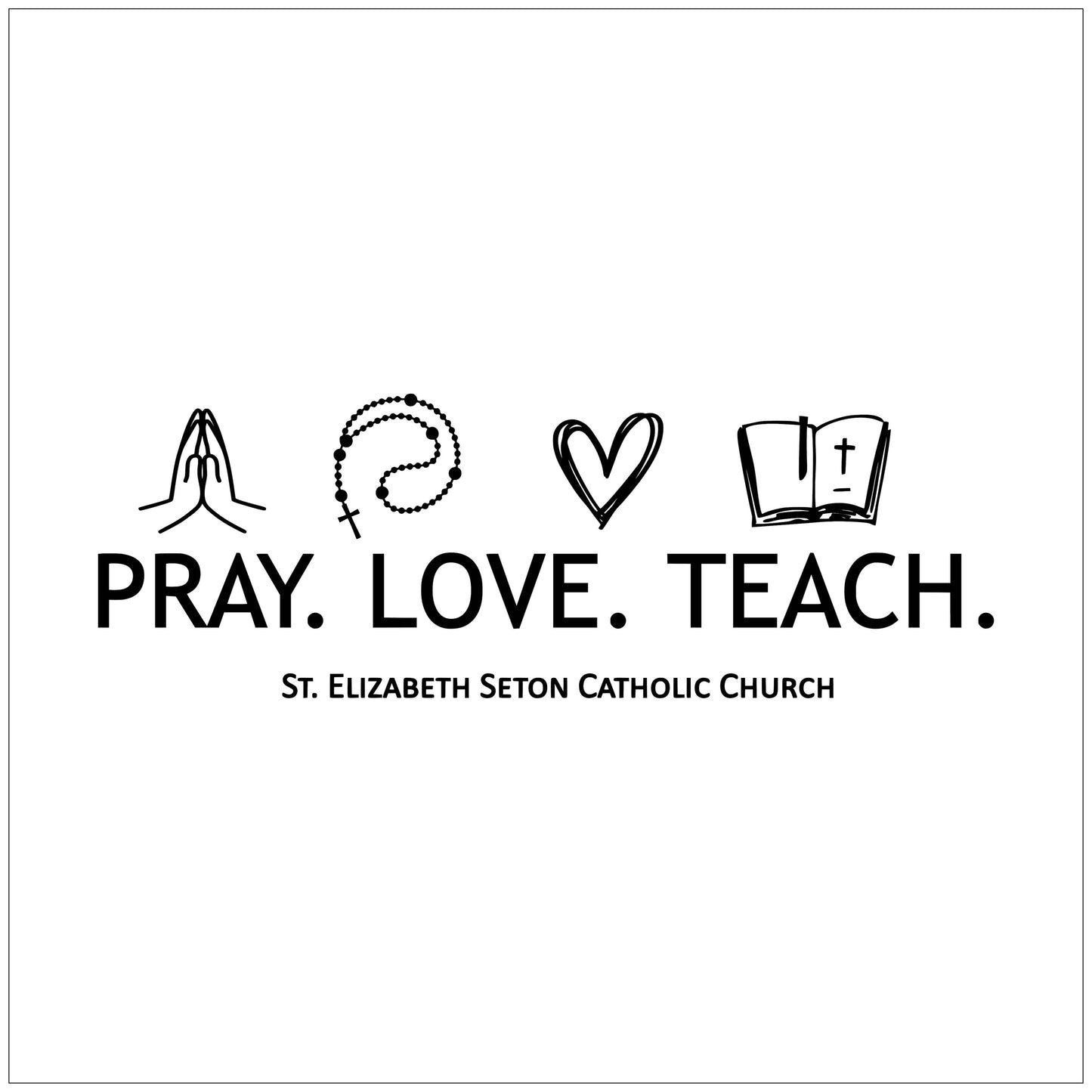 Pray Love Teach St. Elizabeth Seton Catholic Church