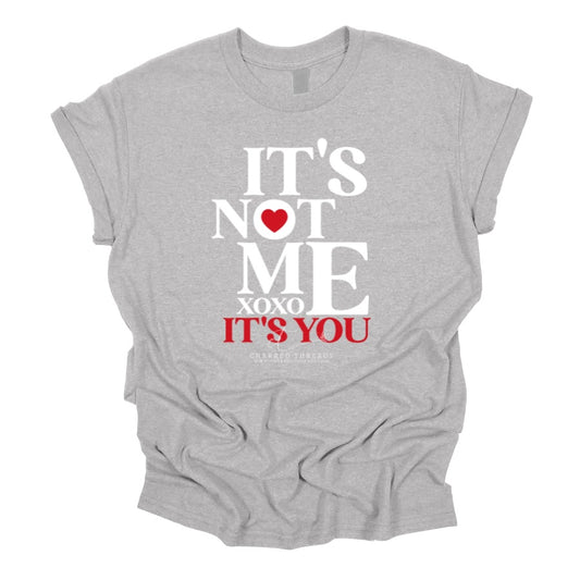 It’s Not Me, It’s You Graphic Tee & Crewneck Sweatshirt