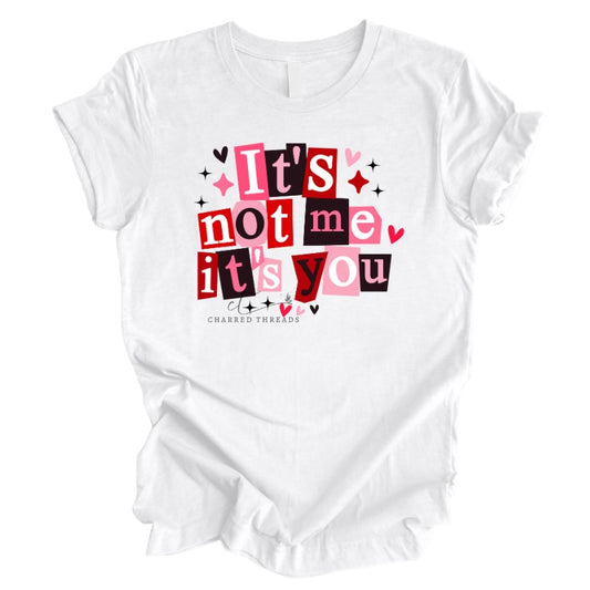 It’s Not Me, It’s You – Valentine Graphic Tee & Crewneck Sweatshirt