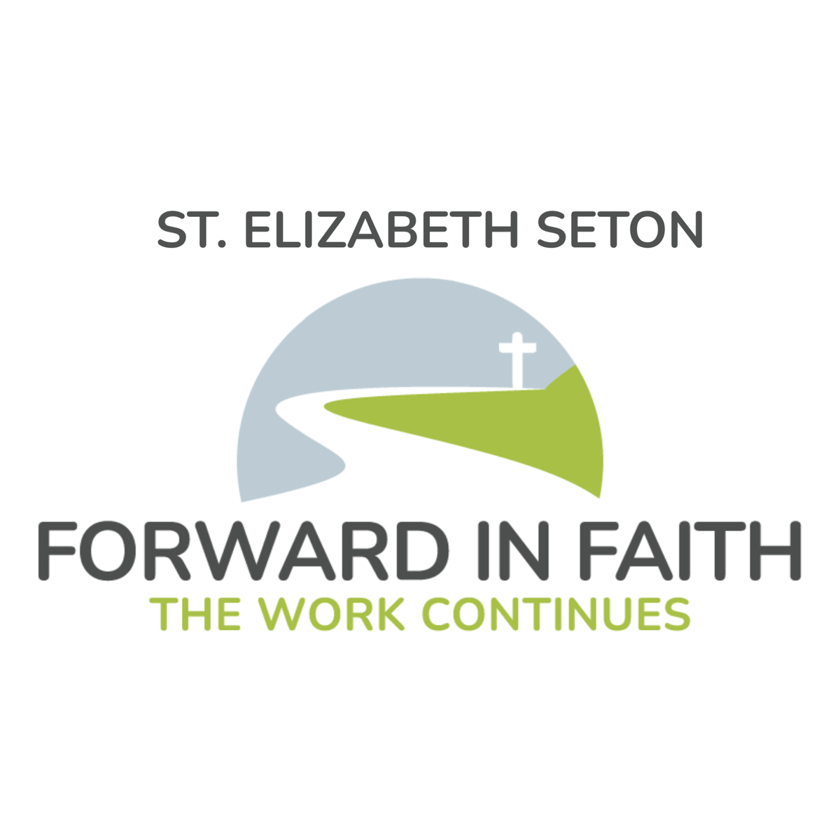 St. Elizabeth Seton Forward in Faith The Work Continues