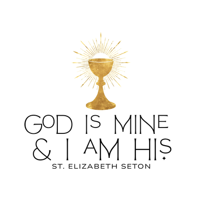 God Is Mine & I Am His St. Elizabeth Seton