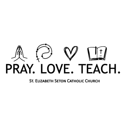 Pray Love Teach St. Elizabeth Seton Catholic Church