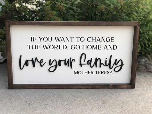 If You Want To Change The World, Love Your Family Farmhouse Sign