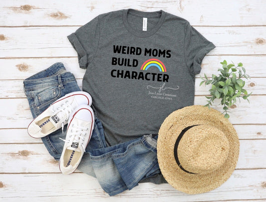 Weird Moms Build Character t-shirt